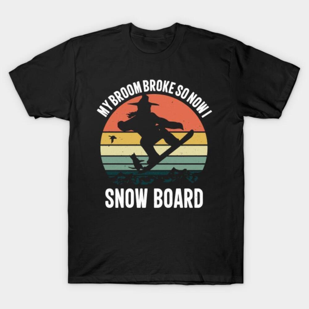 My Broom Broke So Now I Snow Board Tshirt